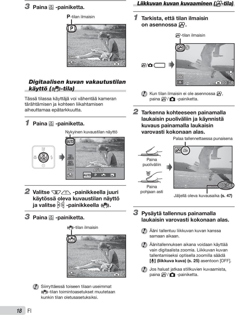 1 Paina B -painiketta. Nykyinen kuvaustilan näyttö AUTO QVGA 15 Kun tilan ilmaisin ei ole asennossa n, paina n / K -painiketta.