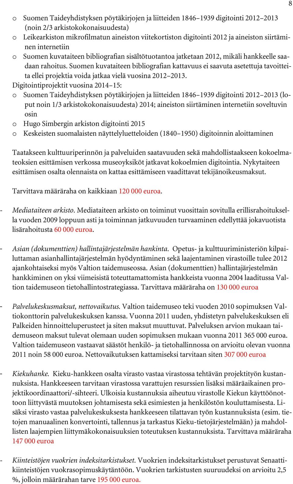Suomen kuvataiteen bibliografian kattavuus ei saavuta asetettuja tavoitteita ellei projektia voida jatkaa vielä vuosina 2012 2013.