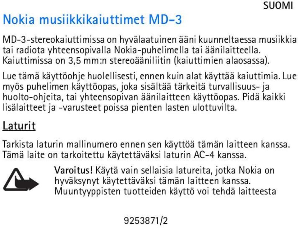 Lue myös puhelimen käyttöopas, joka sisältää tärkeitä turvallisuus- ja huolto-ohjeita, tai yhteensopivan äänilaitteen käyttöopas.