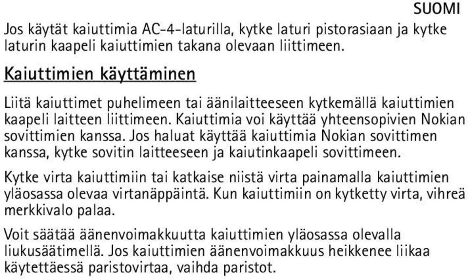 Jos haluat käyttää kaiuttimia Nokian sovittimen kanssa, kytke sovitin laitteeseen ja kaiutinkaapeli sovittimeen.