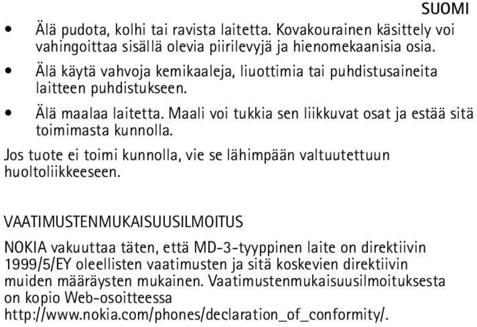 Maali voi tukkia sen liikkuvat osat ja estää sitä toimimasta kunnolla. Jos tuote ei toimi kunnolla, vie se lähimpään valtuutettuun huoltoliikkeeseen.