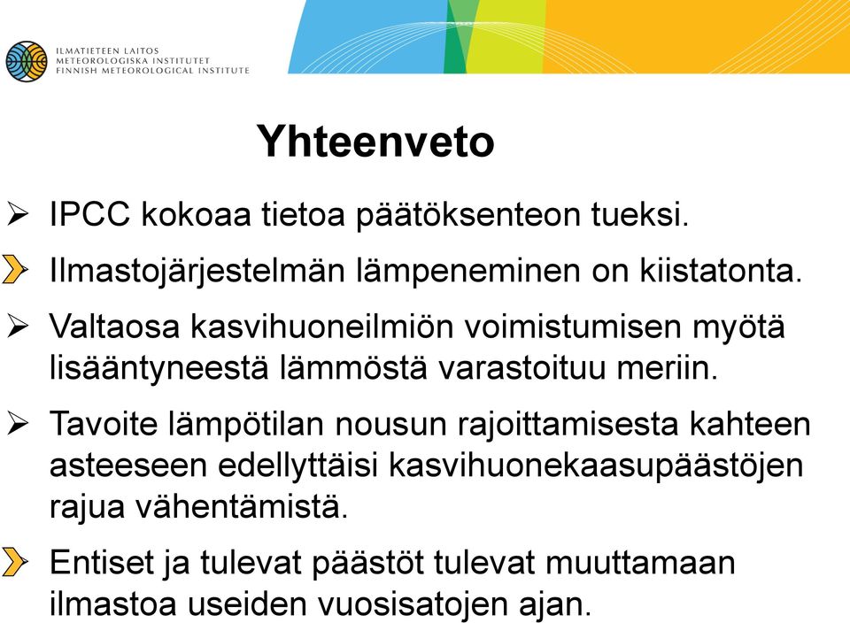 Valtaosa kasvihuoneilmiön voimistumisen myötä lisääntyneestä lämmöstä varastoituu meriin.