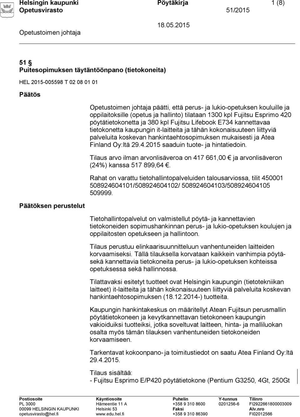 liittyviä palveluita koskevan hankintaehtosopimuksen mukaisesti ja Atea Finland Oy:ltä 29.4.2015 saaduin tuote- ja hintatiedoin.