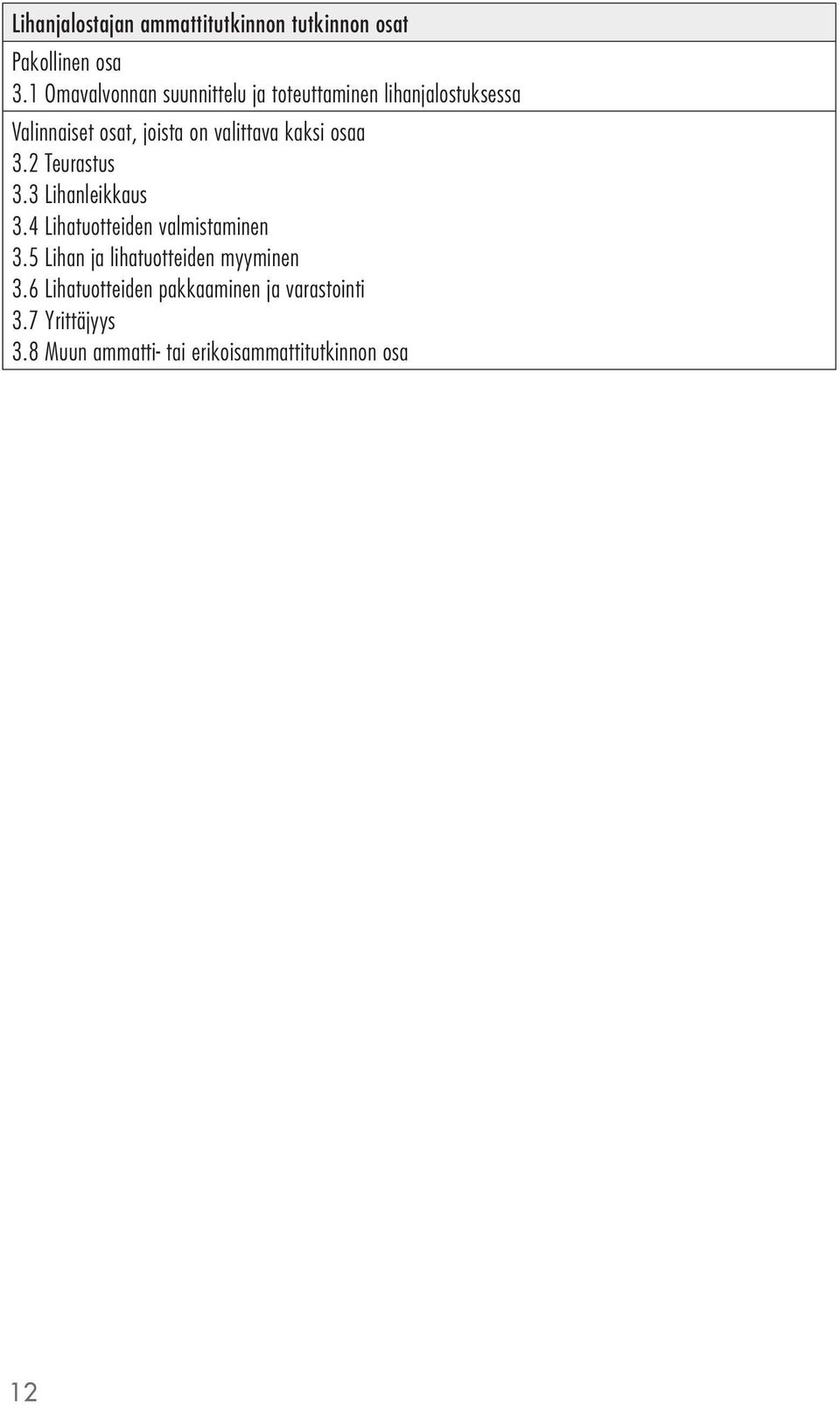 valittava kaksi osaa 3.2 Teurastus 3.3 Lihanleikkaus 3.4 Lihatuotteiden valmistaminen 3.