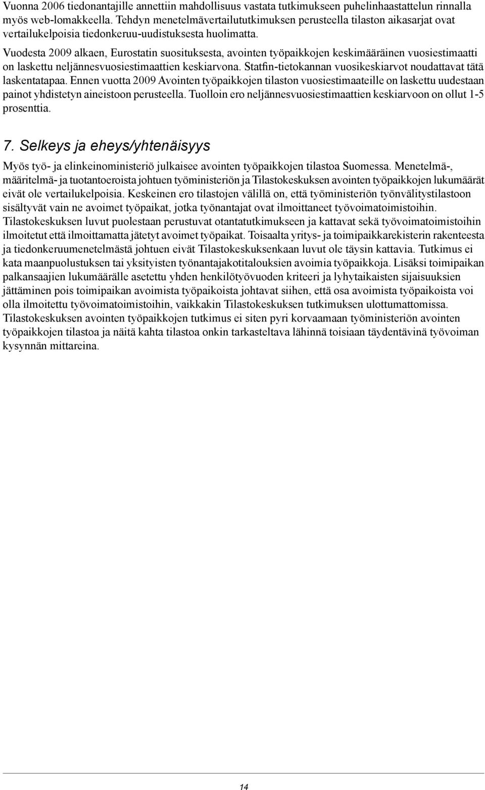 Vuodesta 9 alkaen, Eurostatin suosituksesta, avointen työpaikkojen keskimääräinen vuosiestimaatti on laskettu neljännesvuosiestimaattien keskiarvona.