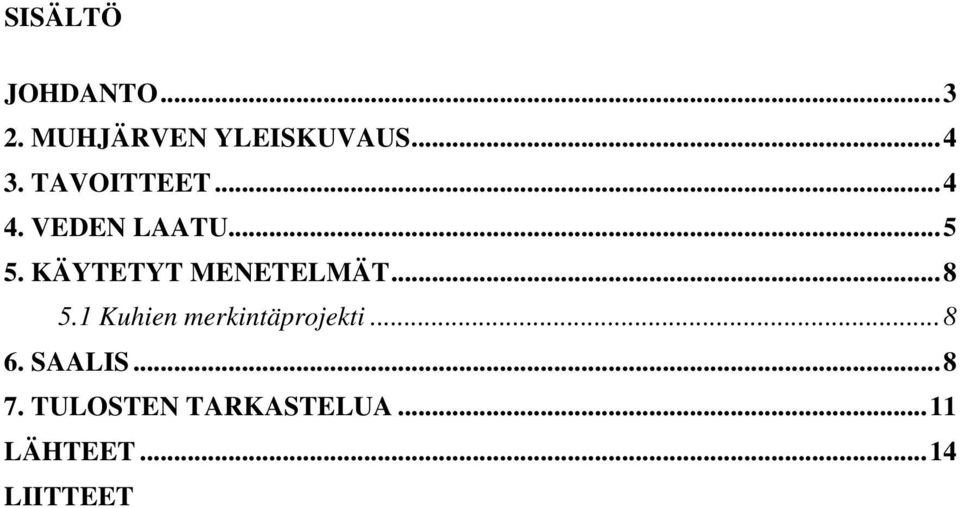 KÄYTETYT MENETELMÄT...8 5.1 Kuhien merkintäprojekti.