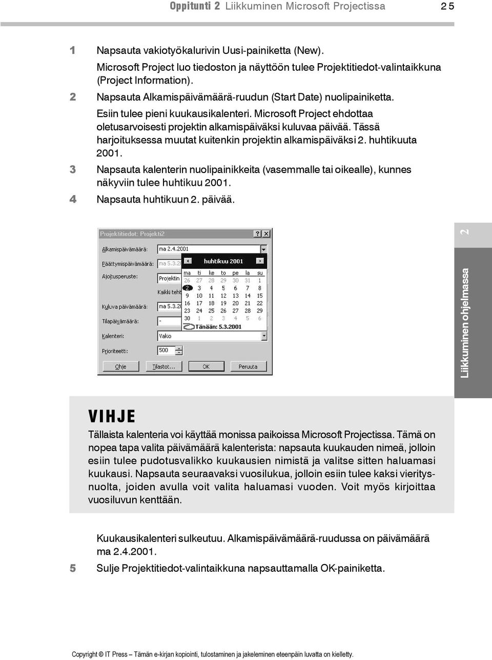 Esiin tulee pieni kuukausikalenteri. Microsoft Project ehdottaa oletusarvoisesti projektin alkamispäiväksi kuluvaa päivää. Tässä harjoituksessa muutat kuitenkin projektin alkamispäiväksi 2.