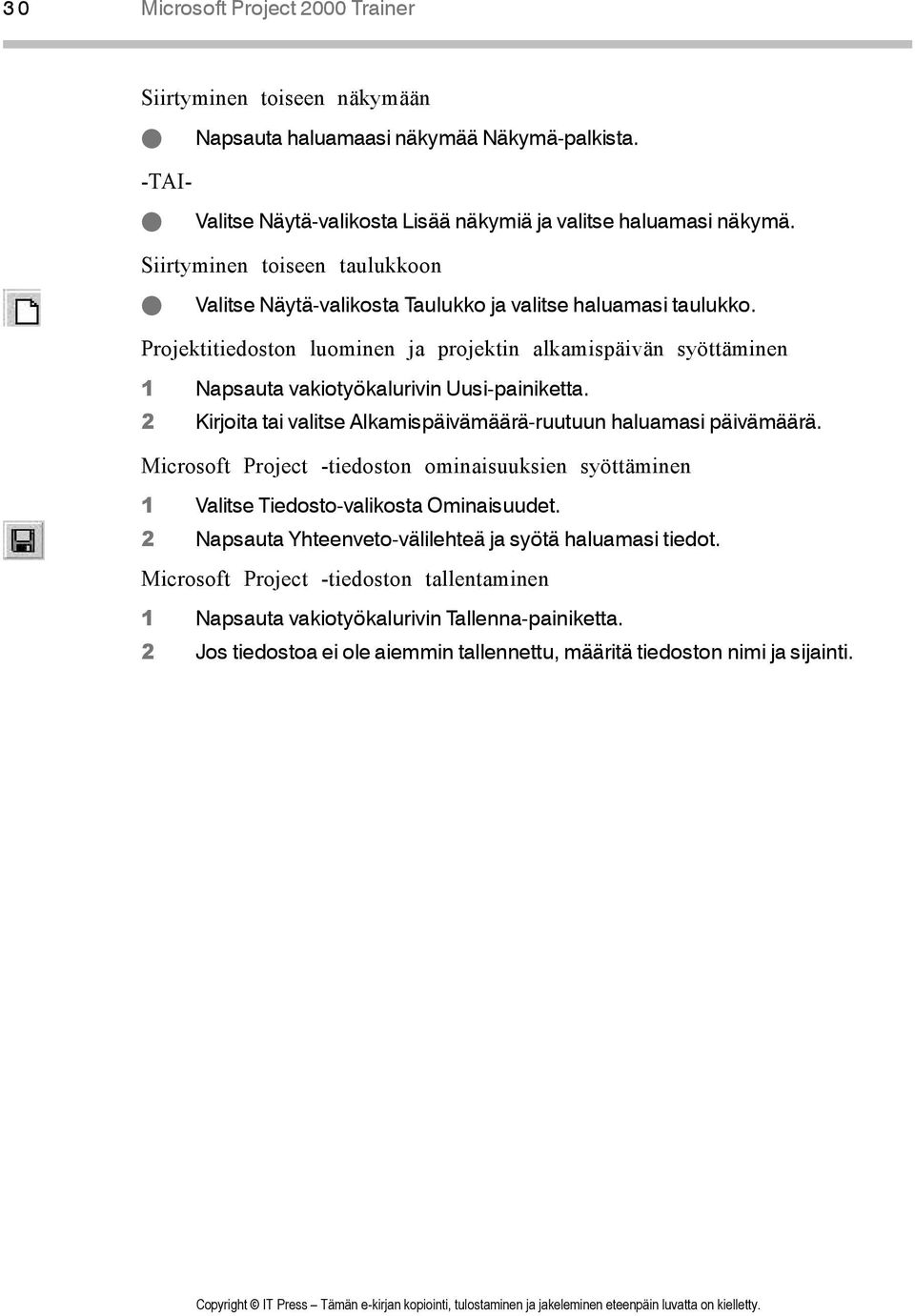 Projektitiedoston luominen ja projektin alkamispäivän syöttäminen 1 Napsauta vakiotyökalurivin Uusi-painiketta. 2 Kirjoita tai valitse Alkamispäivämäärä-ruutuun haluamasi päivämäärä.