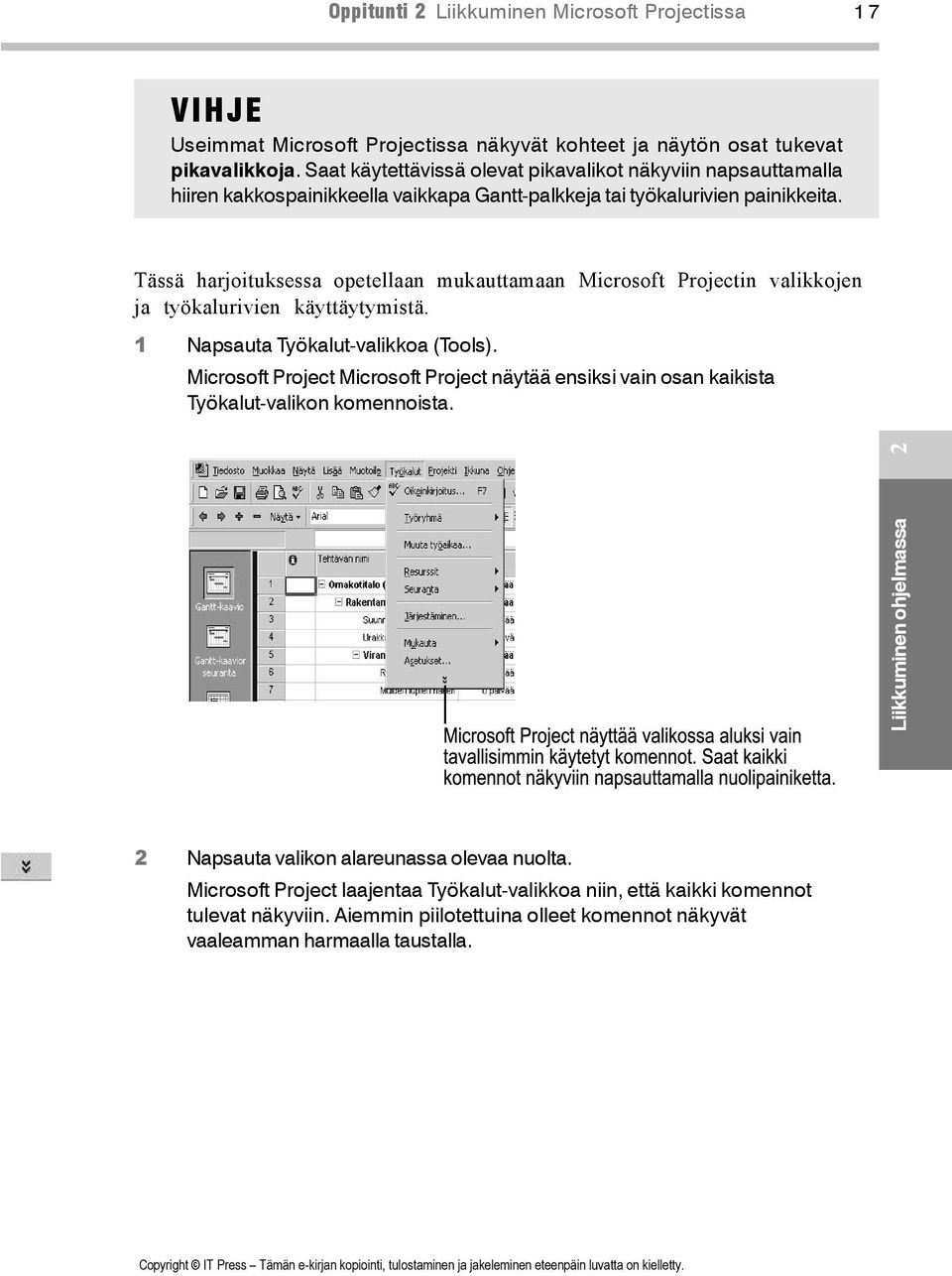 2 Tässä harjoituksessa opetellaan mukauttamaan Microsoft Projectin valikkojen ja työkalurivien käyttäytymistä. 1 Napsauta Työkalut-valikkoa (Tools).