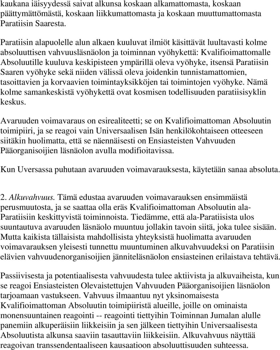 oleva vyöhyke, itsensä Paratiisin Saaren vyöhyke sekä niiden välissä oleva joidenkin tunnistamattomien, tasoittavien ja korvaavien toimintayksikköjen tai toimintojen vyöhyke.