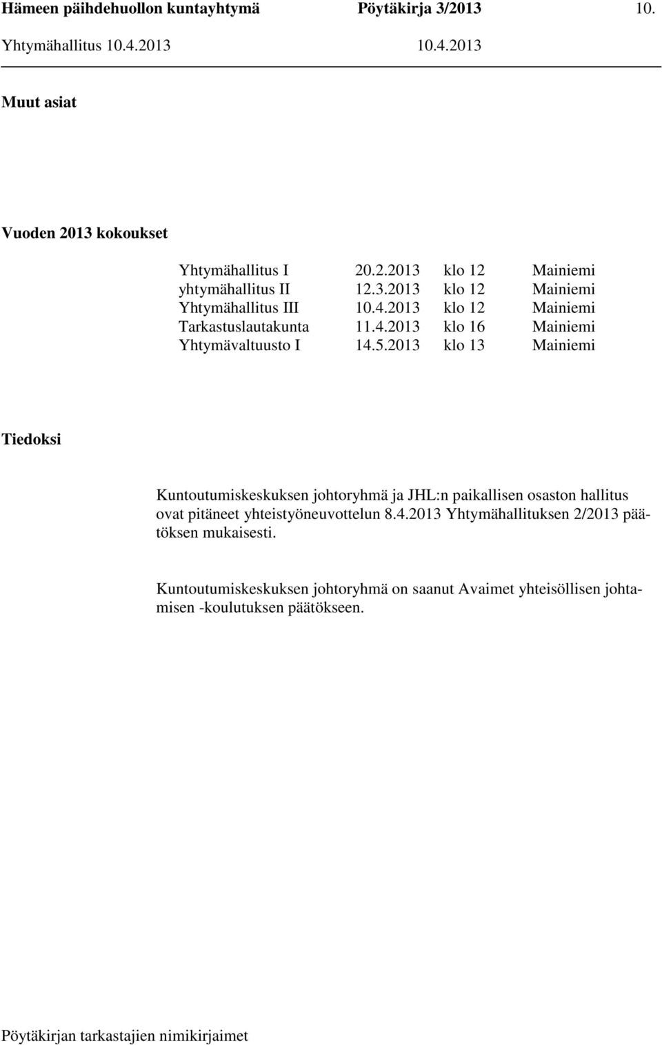 2013 klo 13 Mainiemi Tiedoksi Kuntoutumiskeskuksen johtoryhmä ja JHL:n paikallisen osaston hallitus ovat pitäneet