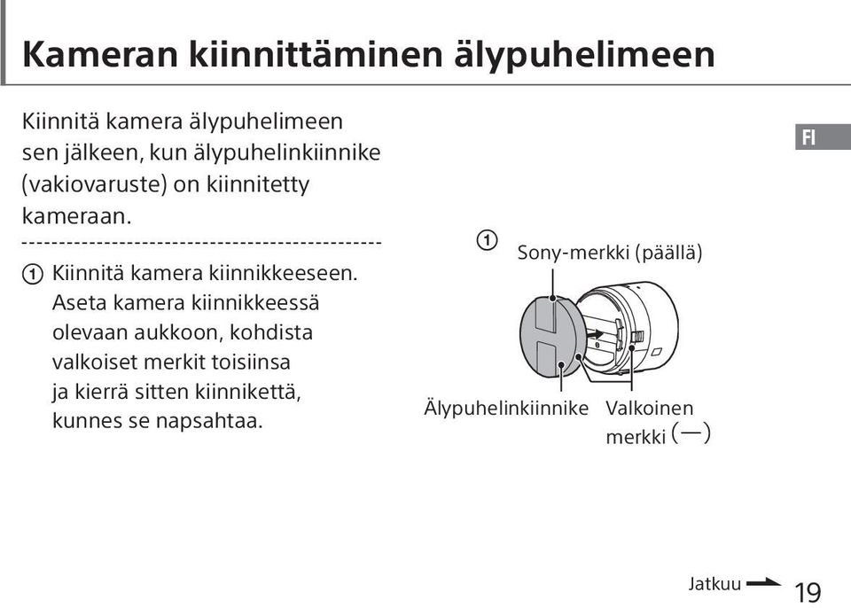Aseta kamera kiinnikkeessä olevaan aukkoon, kohdista valkoiset merkit toisiinsa ja kierrä