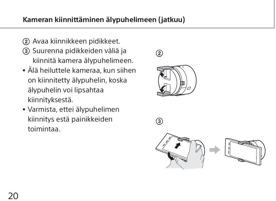 Älä heiluttele kameraa, kun siihen on kiinnitetty älypuhelin, koska älypuhelin