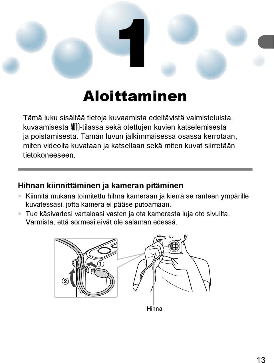 Hihnan kiinnittäminen ja kameran pitäminen Kiinnitä mukana toimitettu hihna kameraan ja kierrä se ranteen ympärille kuvatessasi, jotta kamera