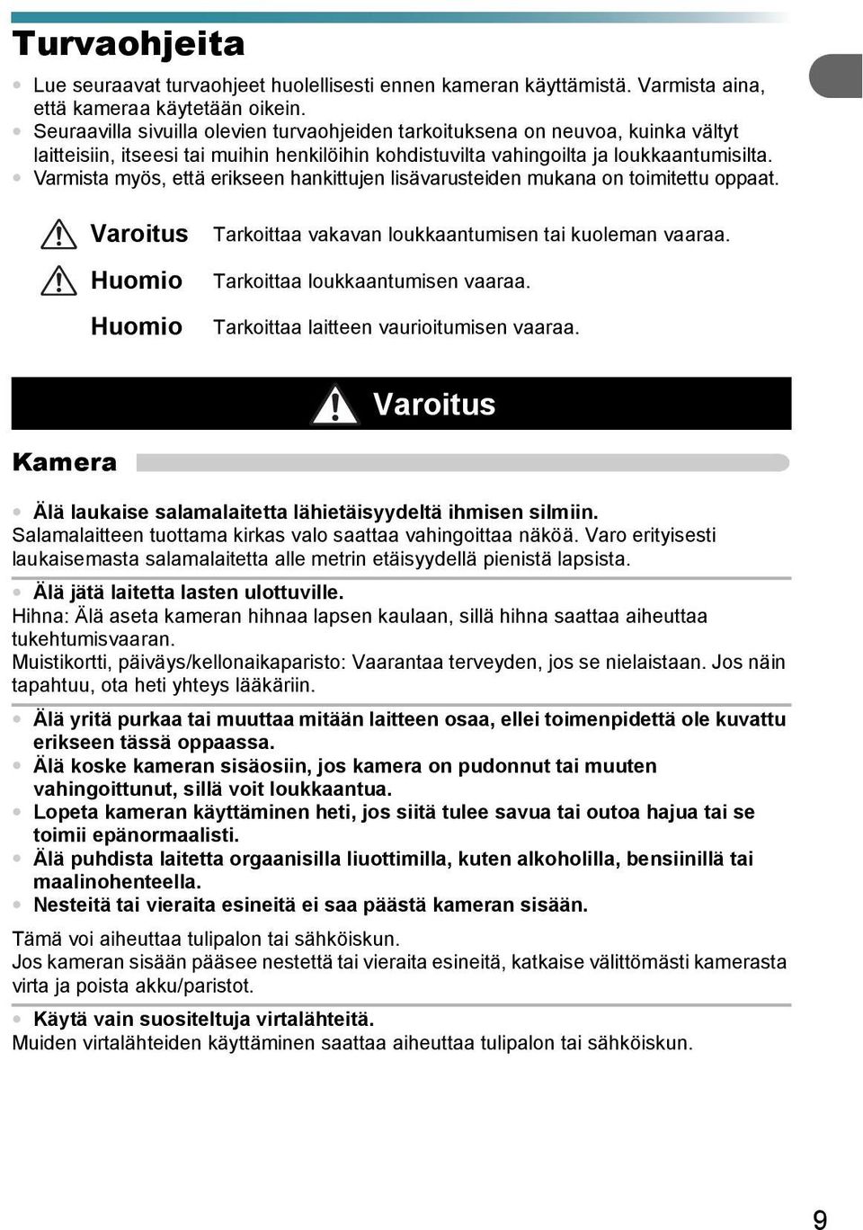 Varmista myös, että erikseen hankittujen lisävarusteiden mukana on toimitettu oppaat. Varoitus Huomio Huomio Tarkoittaa vakavan loukkaantumisen tai kuoleman vaaraa. Tarkoittaa loukkaantumisen vaaraa.