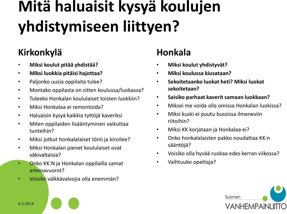 Haluaisin kysyä kaikkia tyttöjä kaveriksi Miten oppilaiden lisääntyminen vaikuttaa tunteihin? Miksi jotkut honkalalaiset tönii ja kiroilee? Miksi Honkalan pienet koululaiset ovat väkivaltaisia?