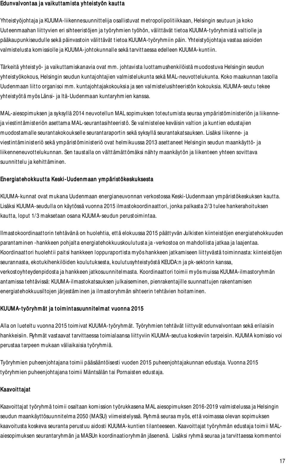 Yhteistyöjohtaja vastaa asioiden valmistelusta komissiolle ja KUUMA-johtokunnalle sekä tarvittaessa edelleen KUUMA-kuntiin. Tärkeitä yhteistyö- ja vaikuttamiskanavia ovat mm.