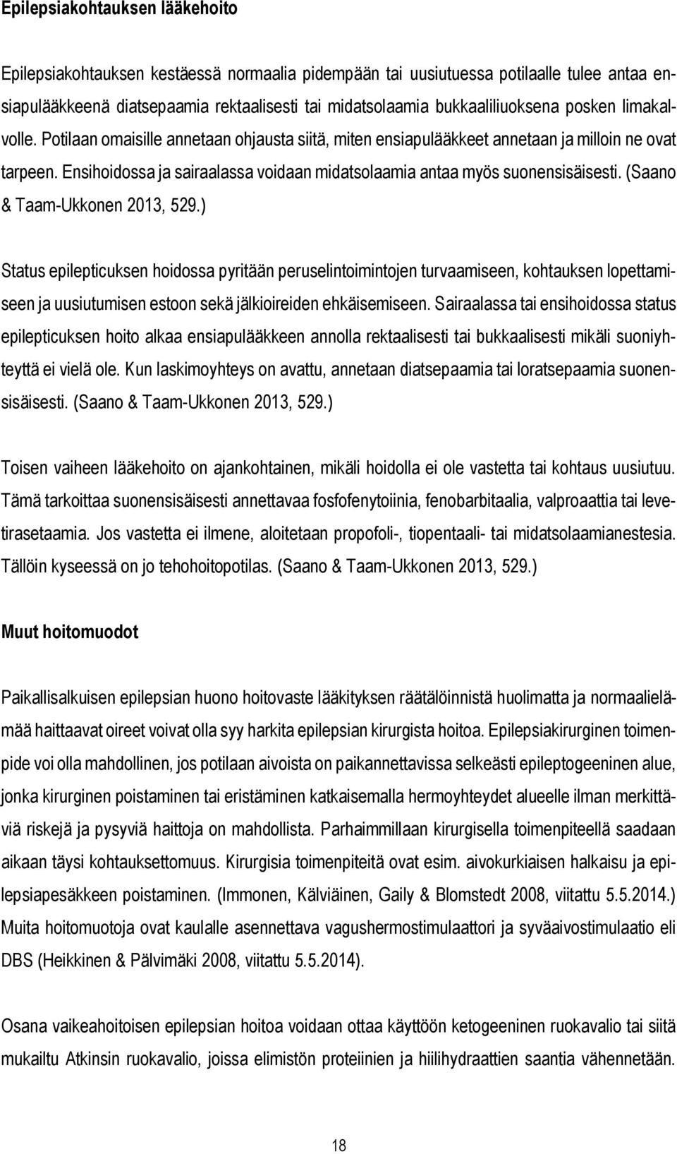 Ensihoidossa ja sairaalassa voidaan midatsolaamia antaa myös suonensisäisesti. (Saano & Taam-Ukkonen 2013, 529.