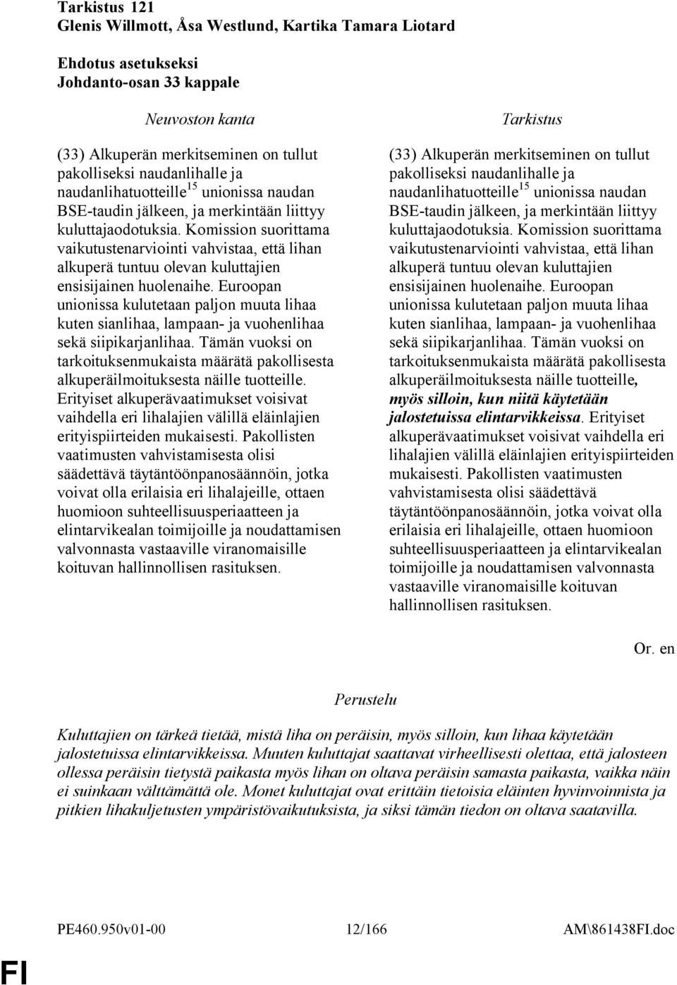 Euroopan unionissa kulutetaan paljon muuta lihaa kuten sianlihaa, lampaan- ja vuohenlihaa sekä siipikarjanlihaa.