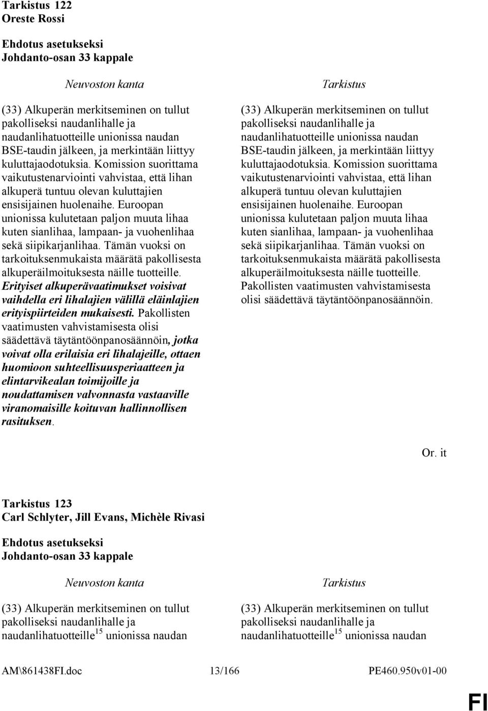 Euroopan unionissa kulutetaan paljon muuta lihaa kuten sianlihaa, lampaan- ja vuohenlihaa sekä siipikarjanlihaa.