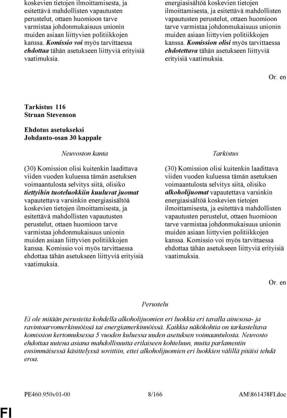 energiasisältöä  Komission olisi myös tarvittaessa ehdotettava tähän asetukseen liittyviä erityisiä vaatimuksia.