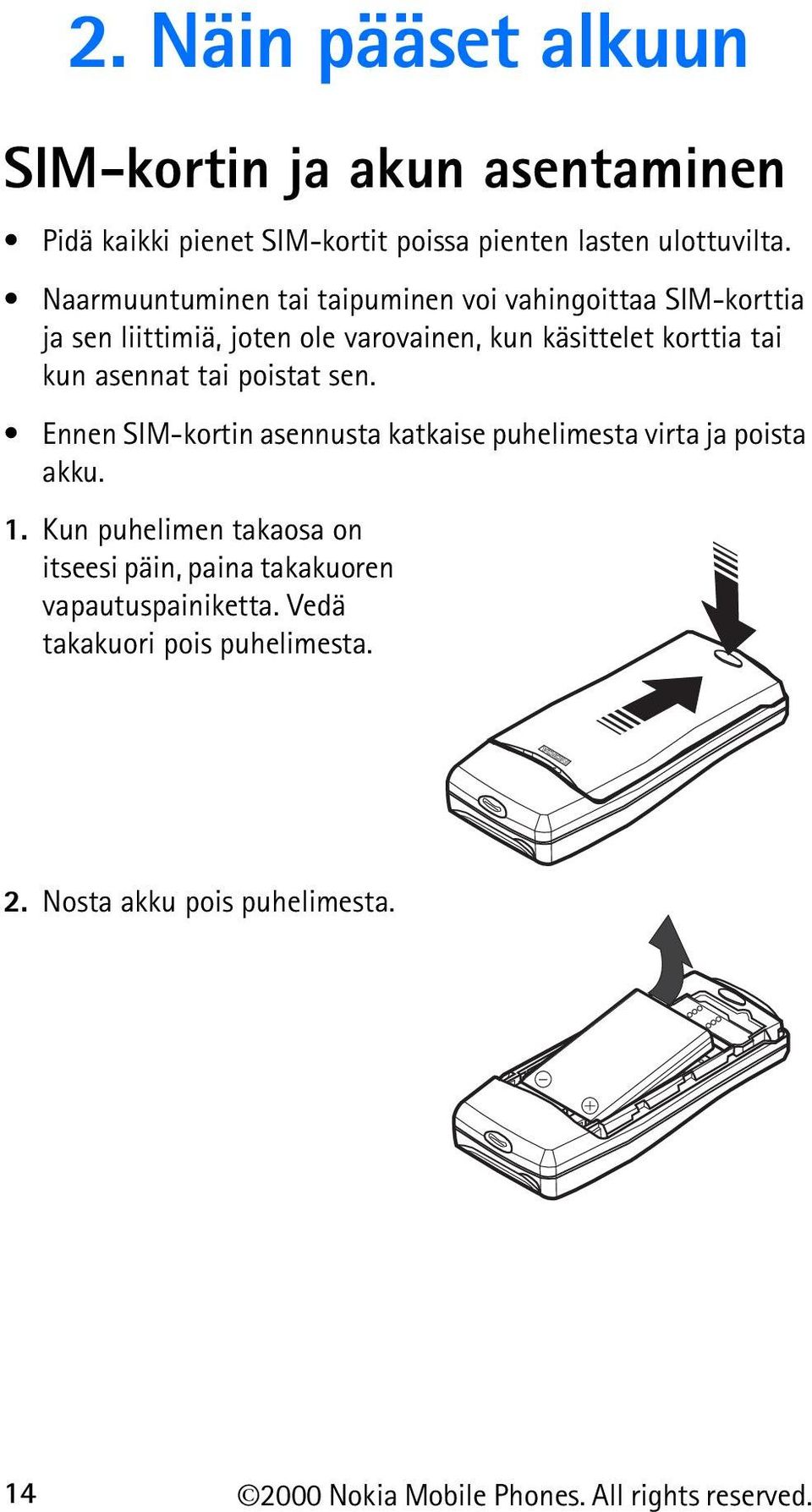 asennat tai poistat sen. Ennen SIM-kortin asennusta katkaise puhelimesta virta ja poista akku. 1.