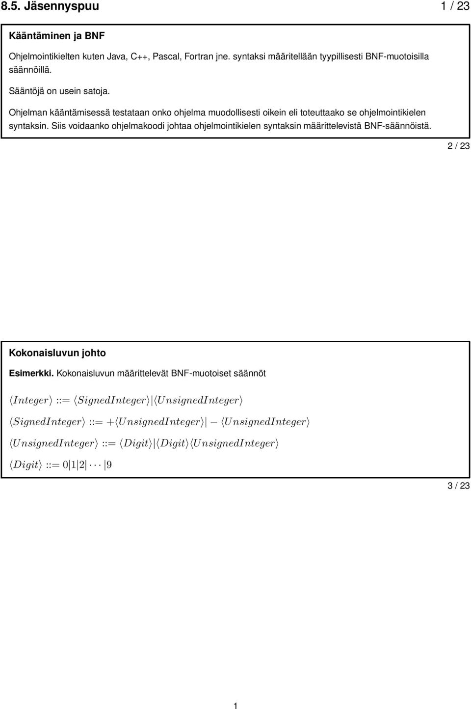 Siis voidaanko ohjelmakoodi johtaa ohjelmointikielen syntaksin määrittelevistä BNF-säännöistä. 2 / 23 Kokonaisluvun johto Esimerkki.