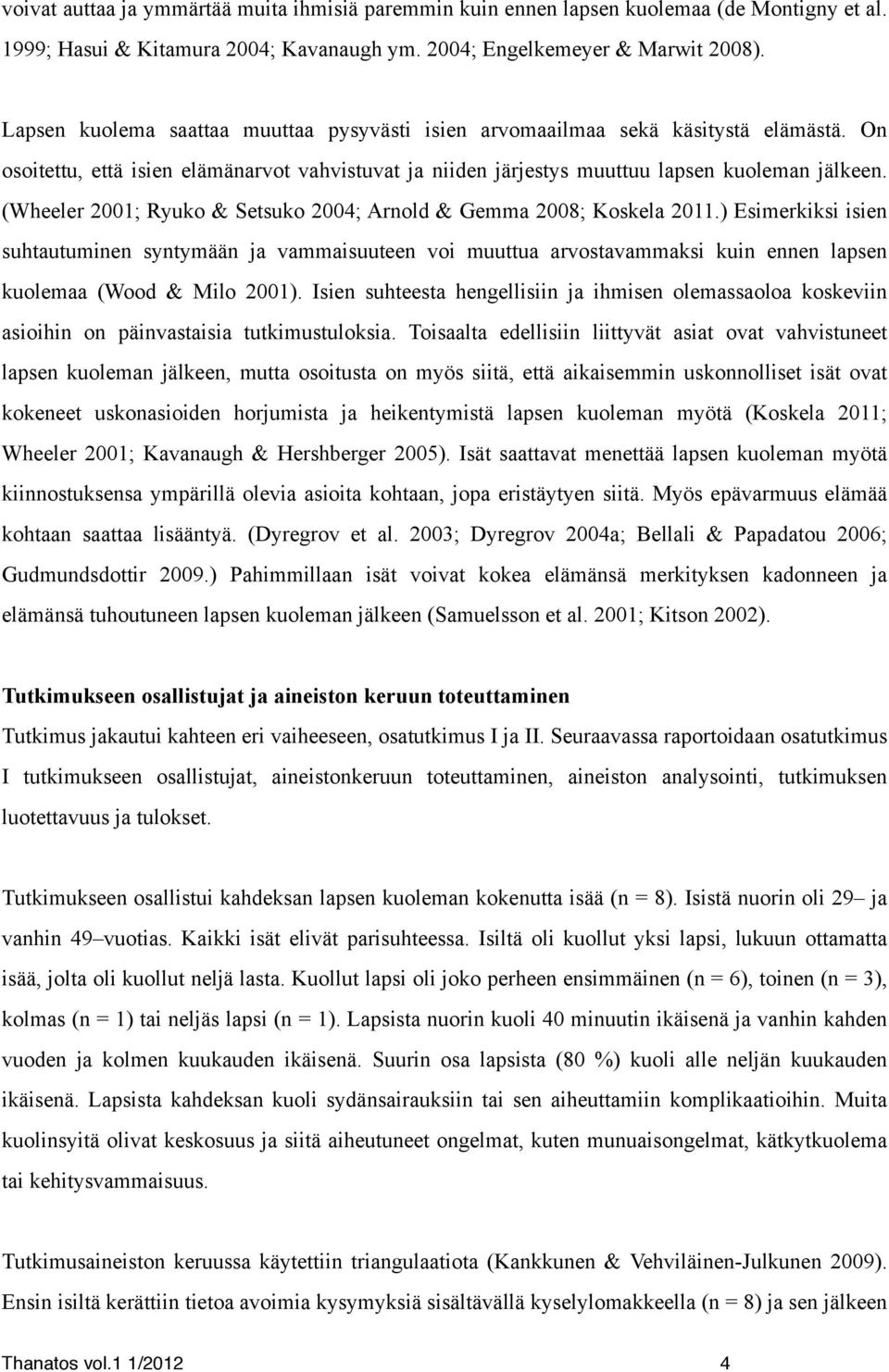 (Wheeler 2001; Ryuko & Setsuko 2004; Arnold & Gemma 2008; Koskela 2011.
