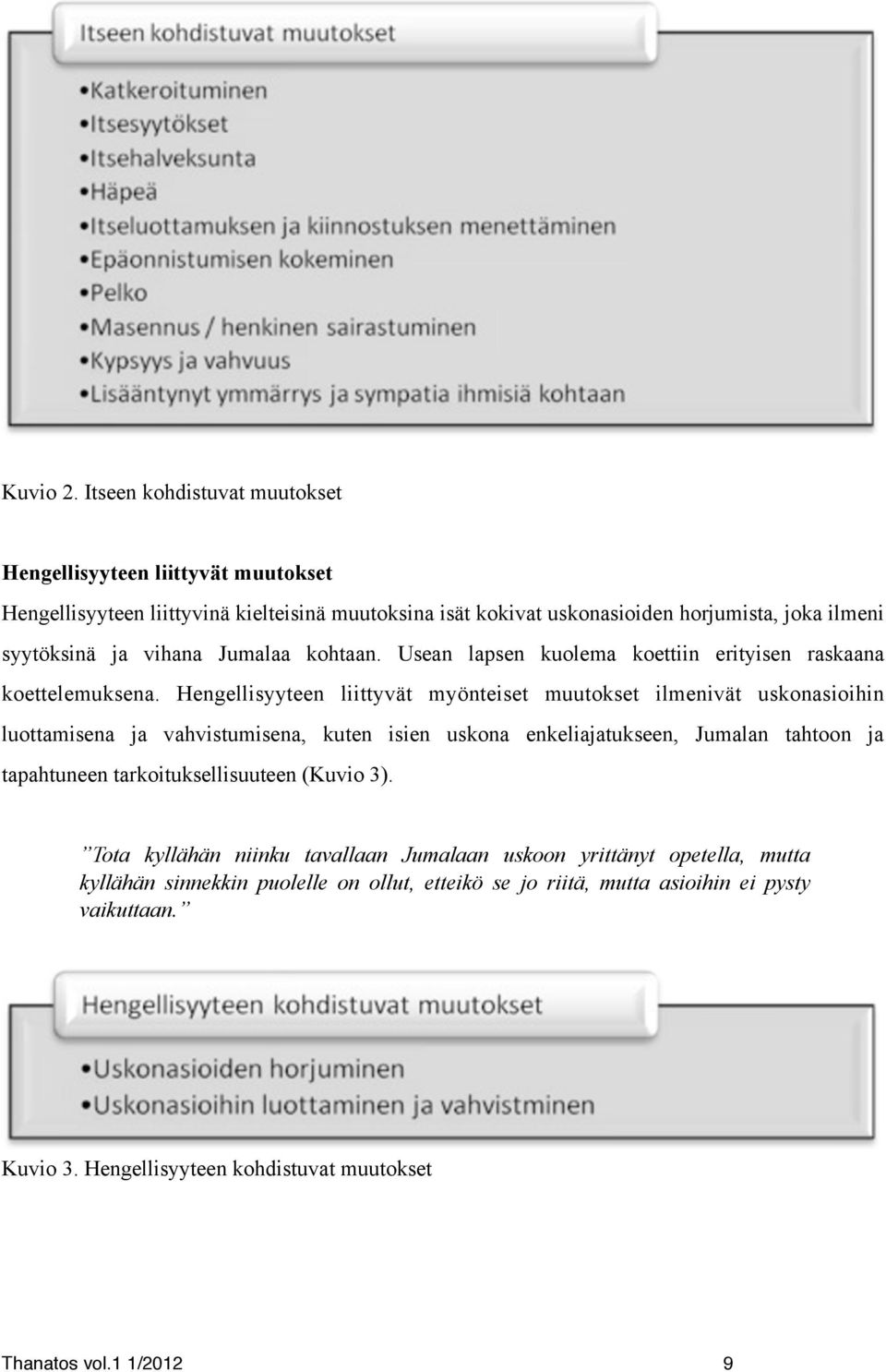vihana Jumalaa kohtaan. Usean lapsen kuolema koettiin erityisen raskaana koettelemuksena.
