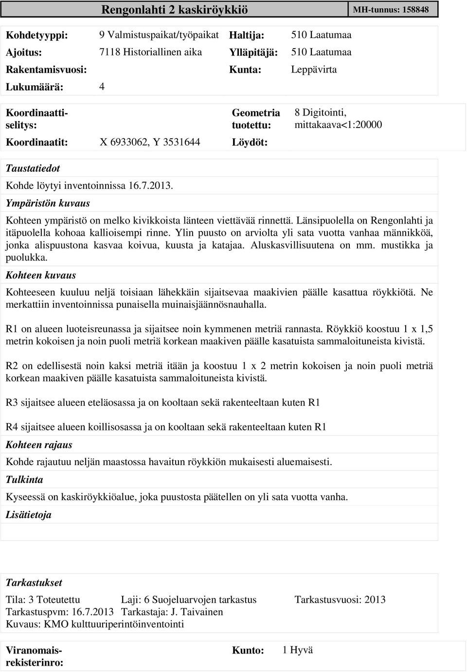 Ympäristön kuvaus Kohteen ympäristö on melko kivikkoista länteen viettävää rinnettä. Länsipuolella on Rengonlahti ja itäpuolella kohoaa kallioisempi rinne.