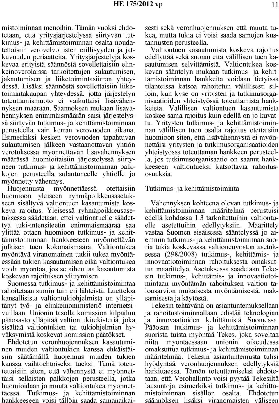 Yritysjärjestelyjä koskevaa erityistä säännöstä sovellettaisiin elinkeinoverolaissa tarkoitettujen sulautumisen, jakautumisen ja liiketoimintasiirron yhteydessä.