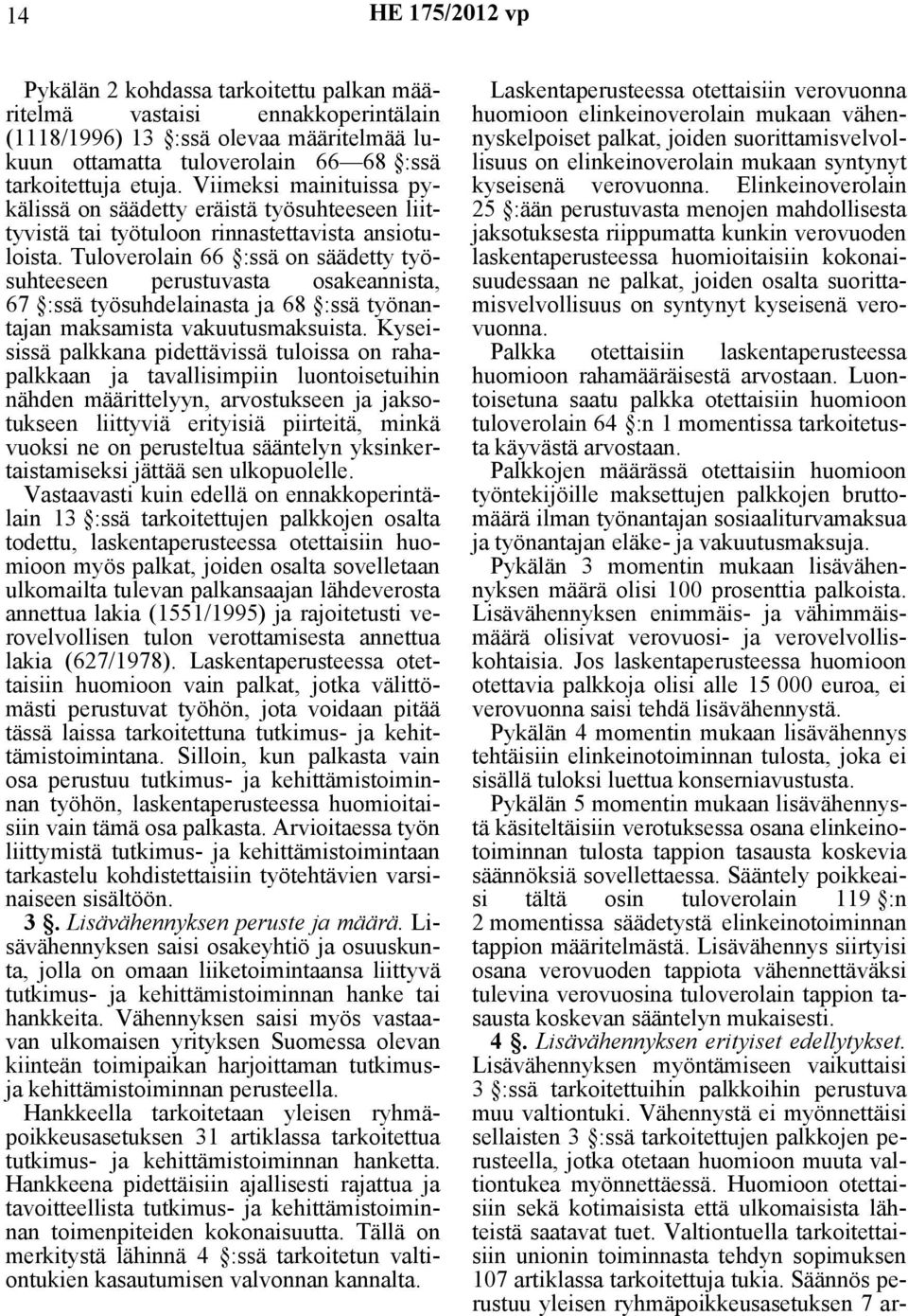 Tuloverolain 66 :ssä on säädetty työsuhteeseen perustuvasta osakeannista, 67 :ssä työsuhdelainasta ja 68 :ssä työnantajan maksamista vakuutusmaksuista.