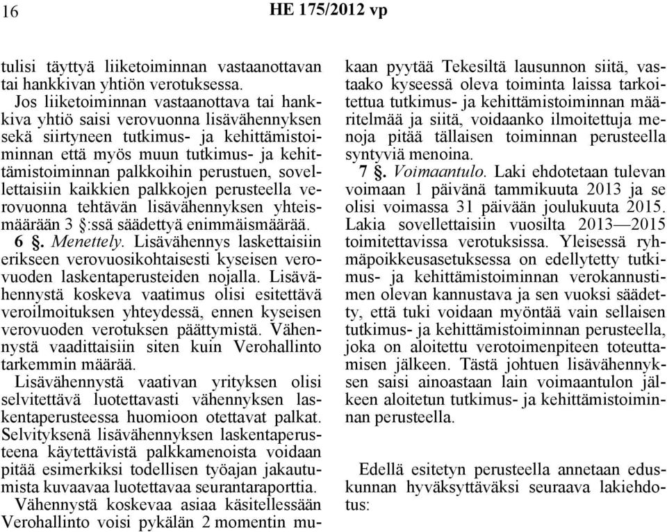 perustuen, sovellettaisiin kaikkien palkkojen perusteella verovuonna tehtävän lisävähennyksen yhteismäärään 3 :ssä säädettyä enimmäismäärää. 6. Menettely.