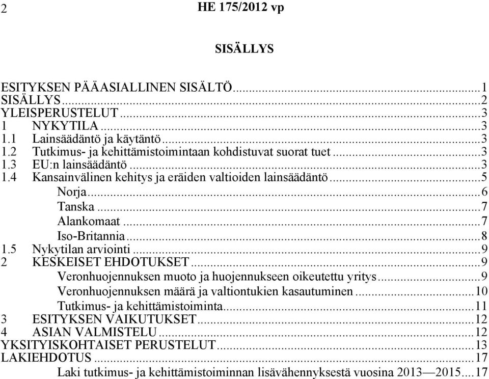 ..9 2 KESKEISET EHDOTUKSET...9 Veronhuojennuksen muoto ja huojennukseen oikeutettu yritys...9 Veronhuojennuksen määrä ja valtiontukien kasautuminen...10 Tutkimus- ja kehittämistoiminta.