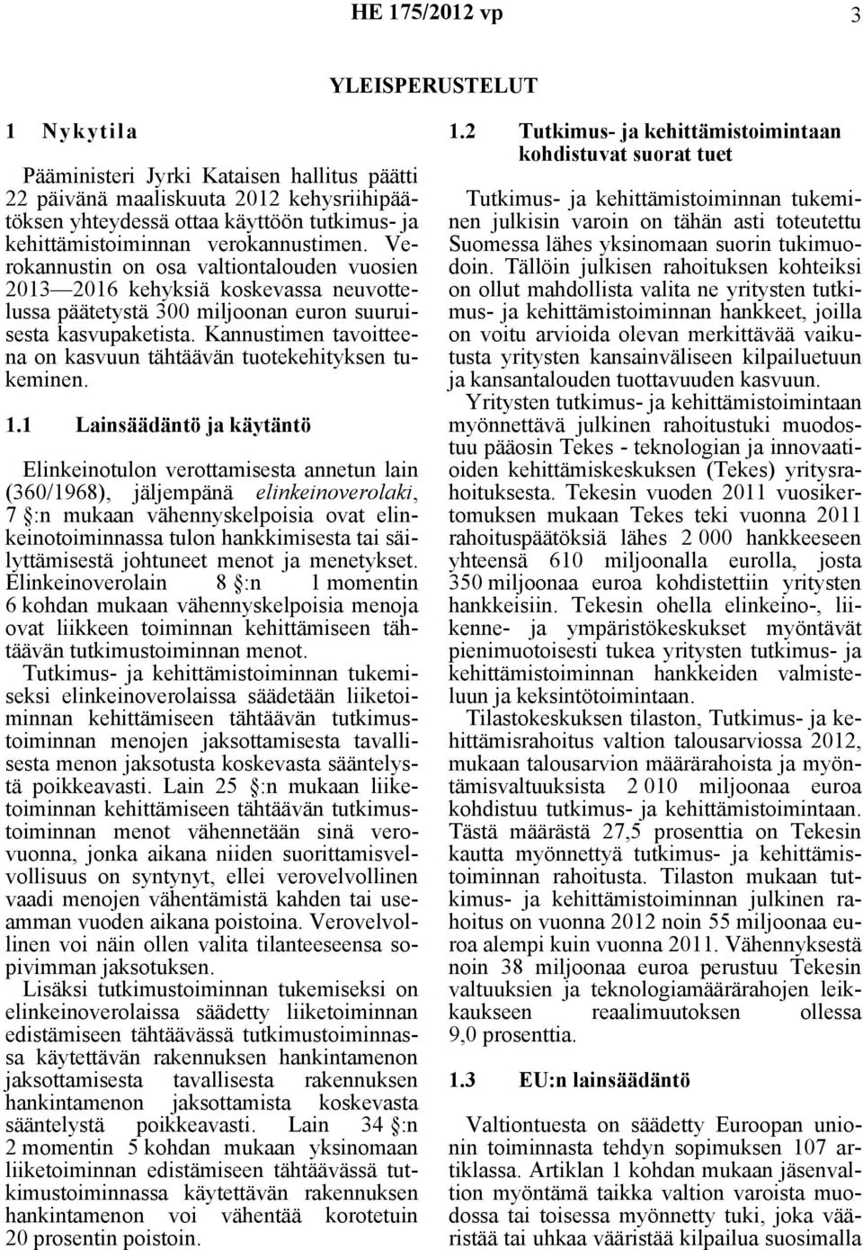 Kannustimen tavoitteena on kasvuun tähtäävän tuotekehityksen tukeminen. 1.