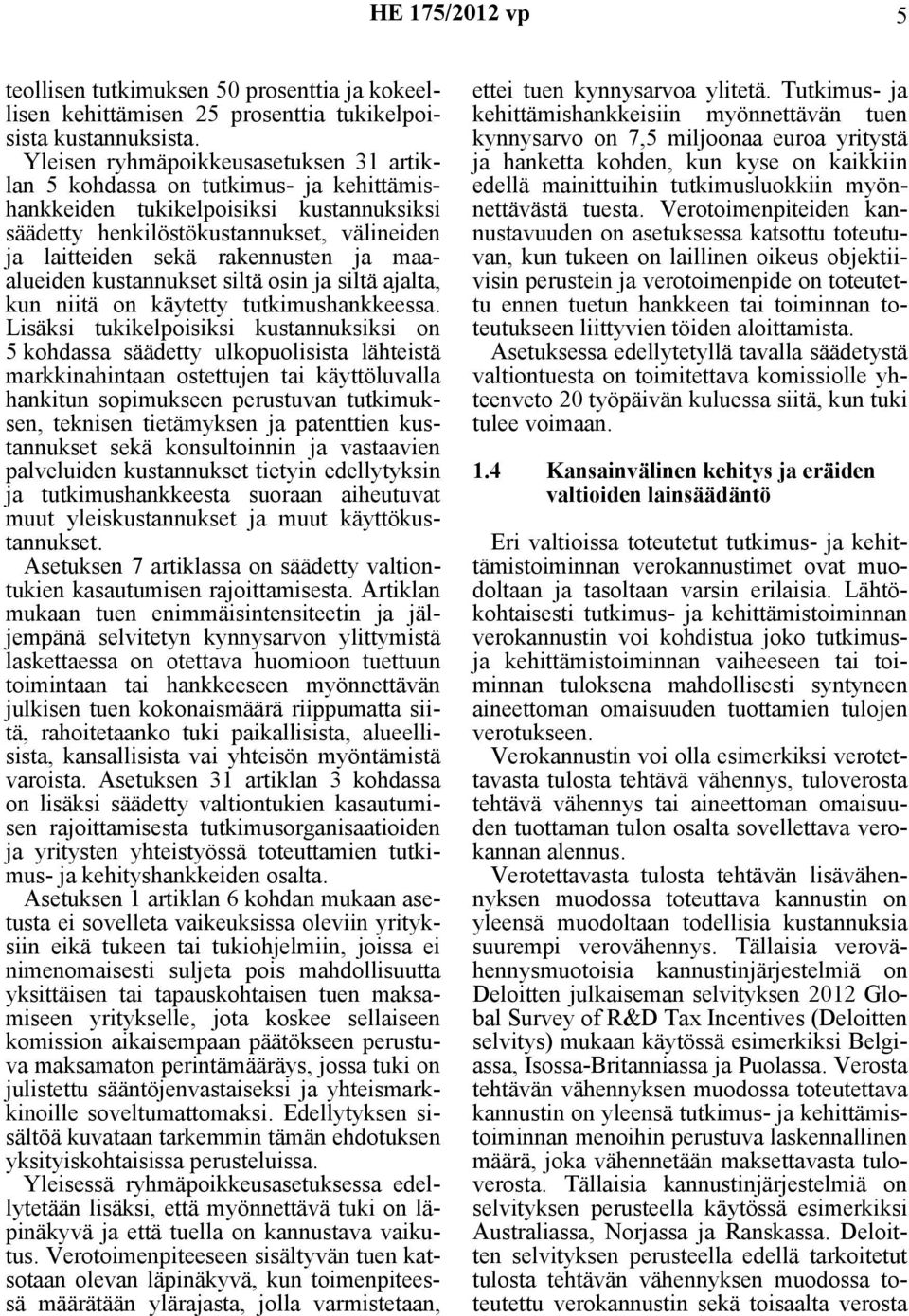 maaalueiden kustannukset siltä osin ja siltä ajalta, kun niitä on käytetty tutkimushankkeessa.