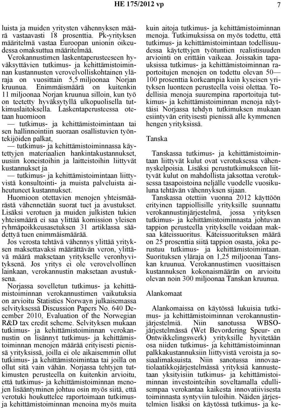 Enimmäismäärä on kuitenkin 11 miljoonaa Norjan kruunua silloin, kun työ on teetetty hyväksytyllä ulkopuolisella tutkimuslaitoksella.