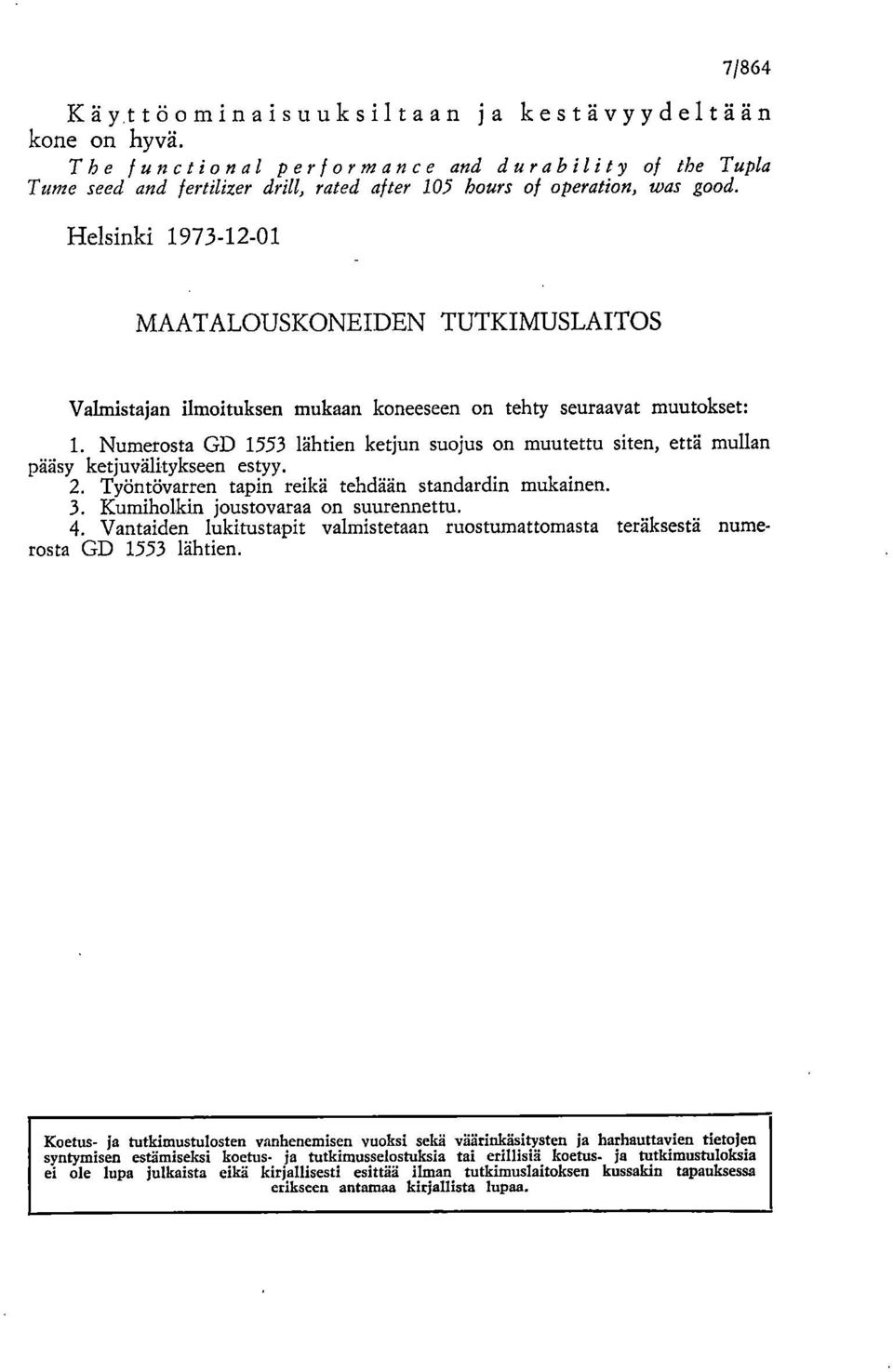 pääsy ketjuvälitykseen estyy. Työntövarren tapin reikä tehdään standardin mukainen. Kumiholkin joustovaraa on suurennettu.