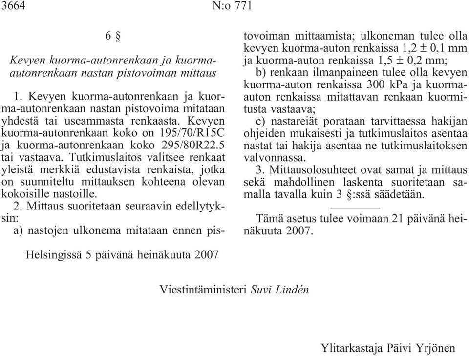 5 tai vastaava. Tutkimuslaitos valitsee renkaat yleistä merkkiä edustavista renkaista, jotka on suunniteltu mittauksen kohteena olevan kokoisille nastoille. 2.