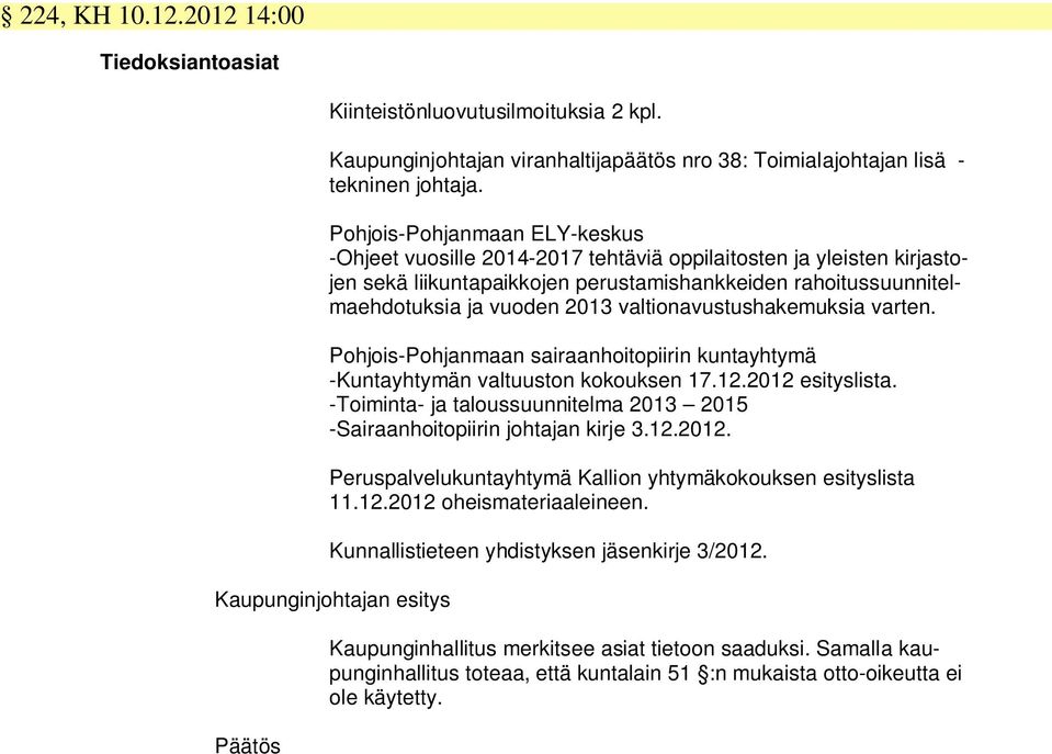 valtionavustushakemuksia varten. Pohjois-Pohjanmaan sairaanhoitopiirin kuntayhtymä -Kuntayhtymän valtuuston kokouksen 17.12.2012 esityslista.