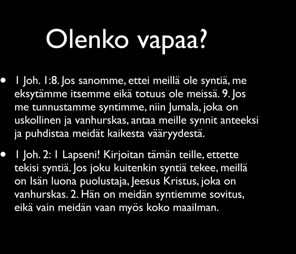 kaikesta vääryydestä. 1 Joh. 2: 1 Lapseni! Kirjoitan tämän teille, ettette tekisi syntiä.