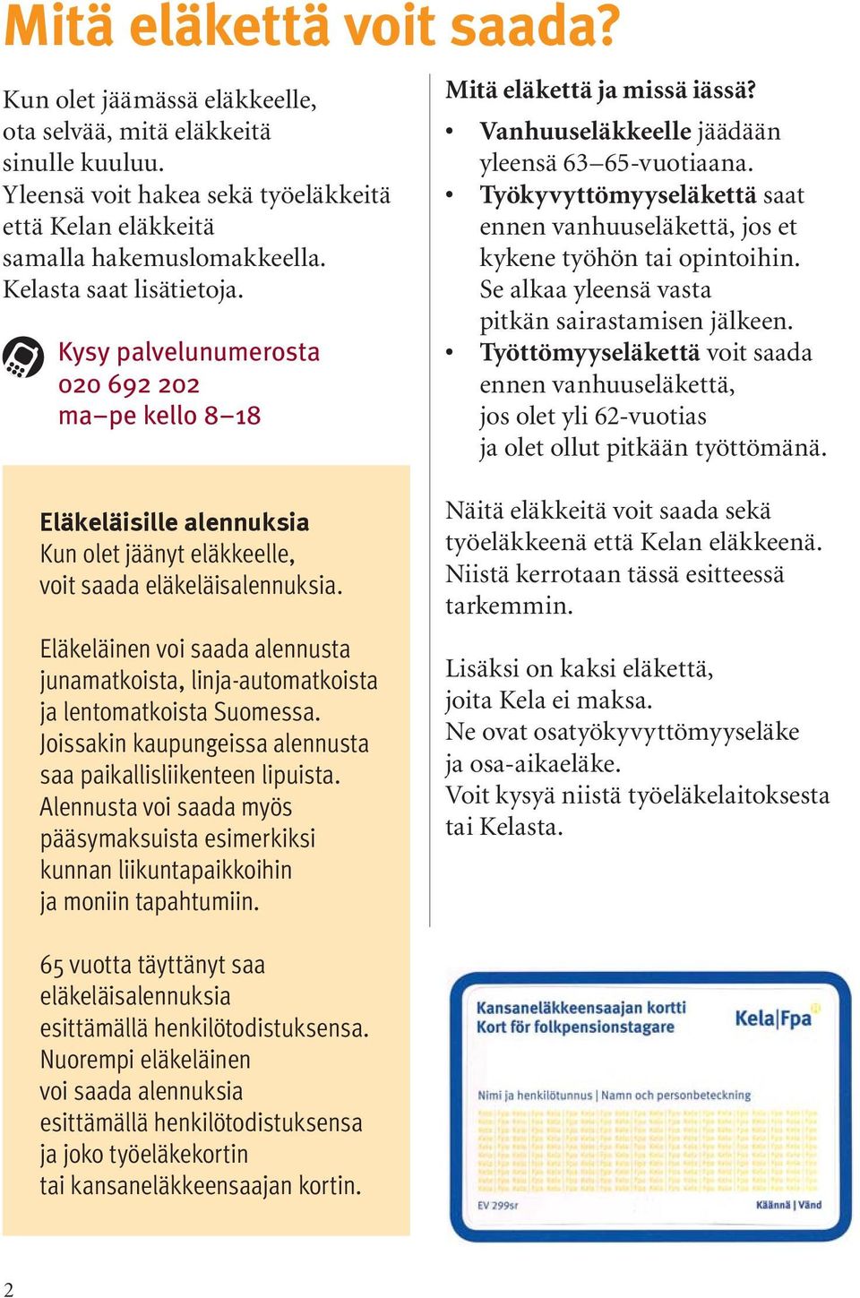 Työkyvyttömyyseläkettä saat ennen vanhuuseläkettä, jos et kykene työhön tai opintoihin. Se alkaa yleensä vasta pitkän sairastamisen jälkeen.