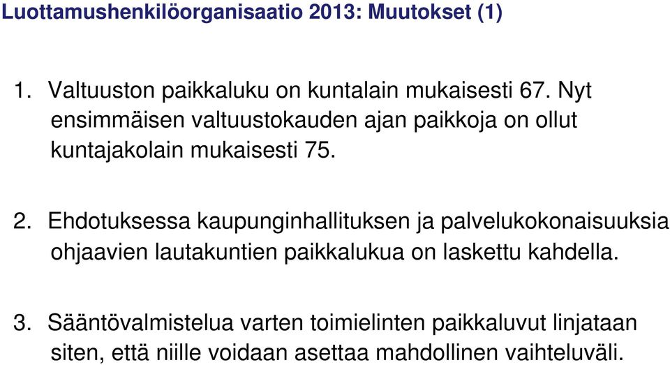 Ehdotuksessa kaupunginhallituksen ja palvelukokonaisuuksia ohjaavien lautakuntien paikkalukua on laskettu