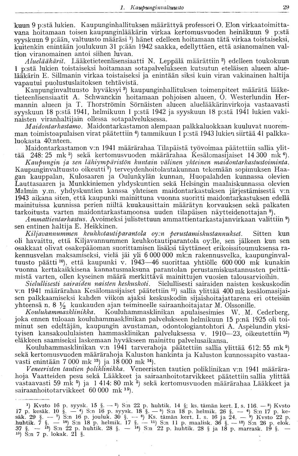 enintään joulukuun 31 p:ään 1942 saakka, edellyttäen, että asianomainen valtion viranomainen antoi siihen luvan. Aluelääkärit. Lääketieteenlisensiaatti N.