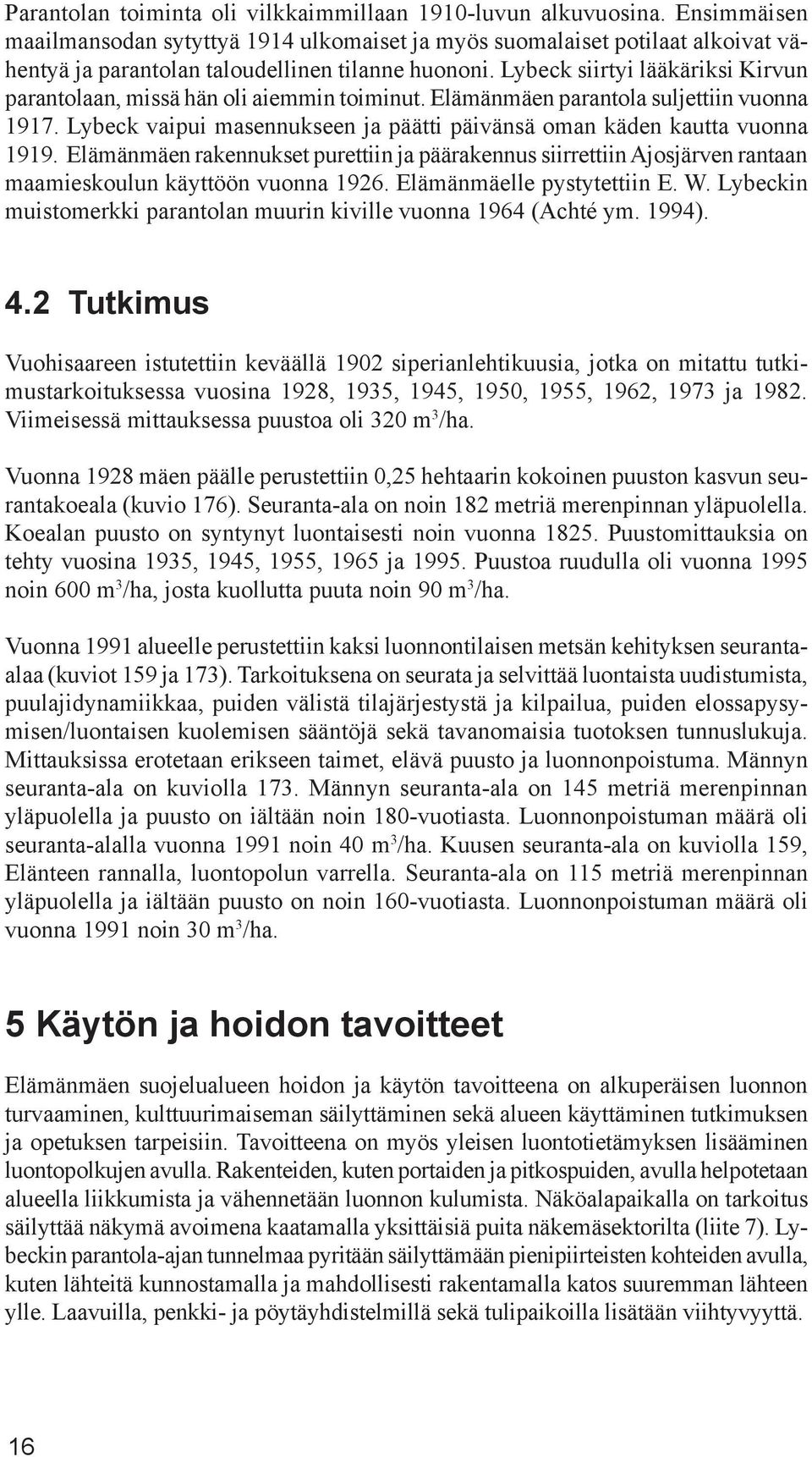 Lybeck siirtyi lääkäriksi Kirvun parantolaan, missä hän oli aiemmin toiminut. Elämänmäen parantola suljettiin vuonna 1917. Lybeck vaipui masennukseen ja päätti päivänsä oman käden kautta vuonna 1919.