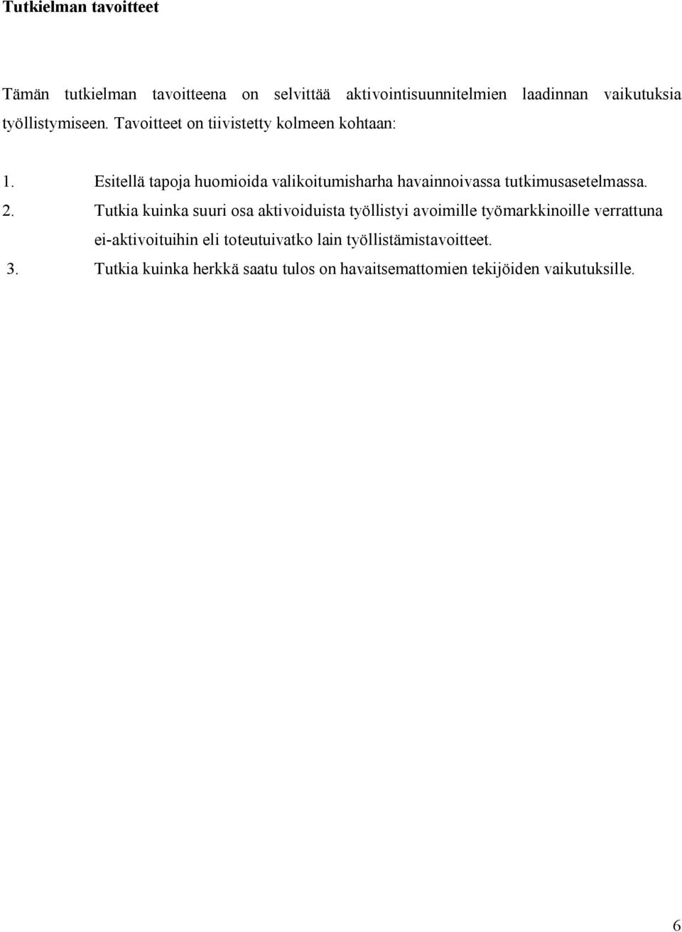 Estellä tapoja huomoda valkotumsharha havannovassa tutkmusasetelmassa. 2.