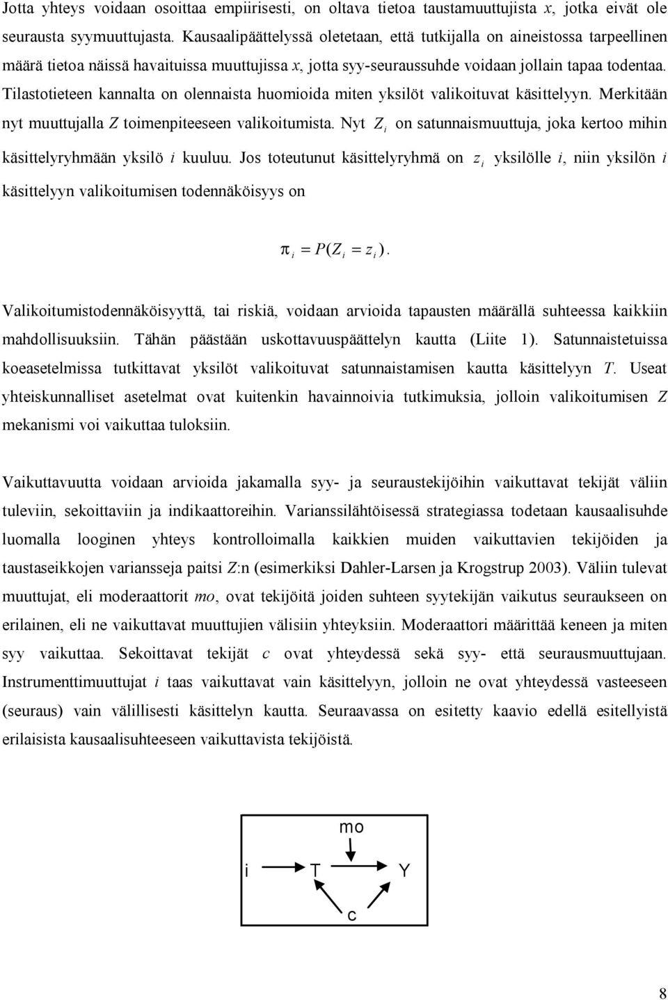 Tlastoteteen kannalta on olennasta huomoda mten ykslöt valkotuvat kästtelyyn. Merktään nyt muuttujalla Z tomenpteeseen valkotumsta.