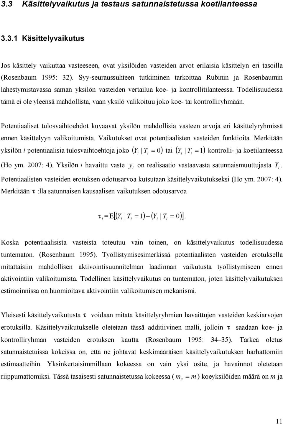 Todellsuudessa tämä e ole yleensä mahdollsta, vaan ykslö valkotuu joko koe- ta kontrollryhmään.