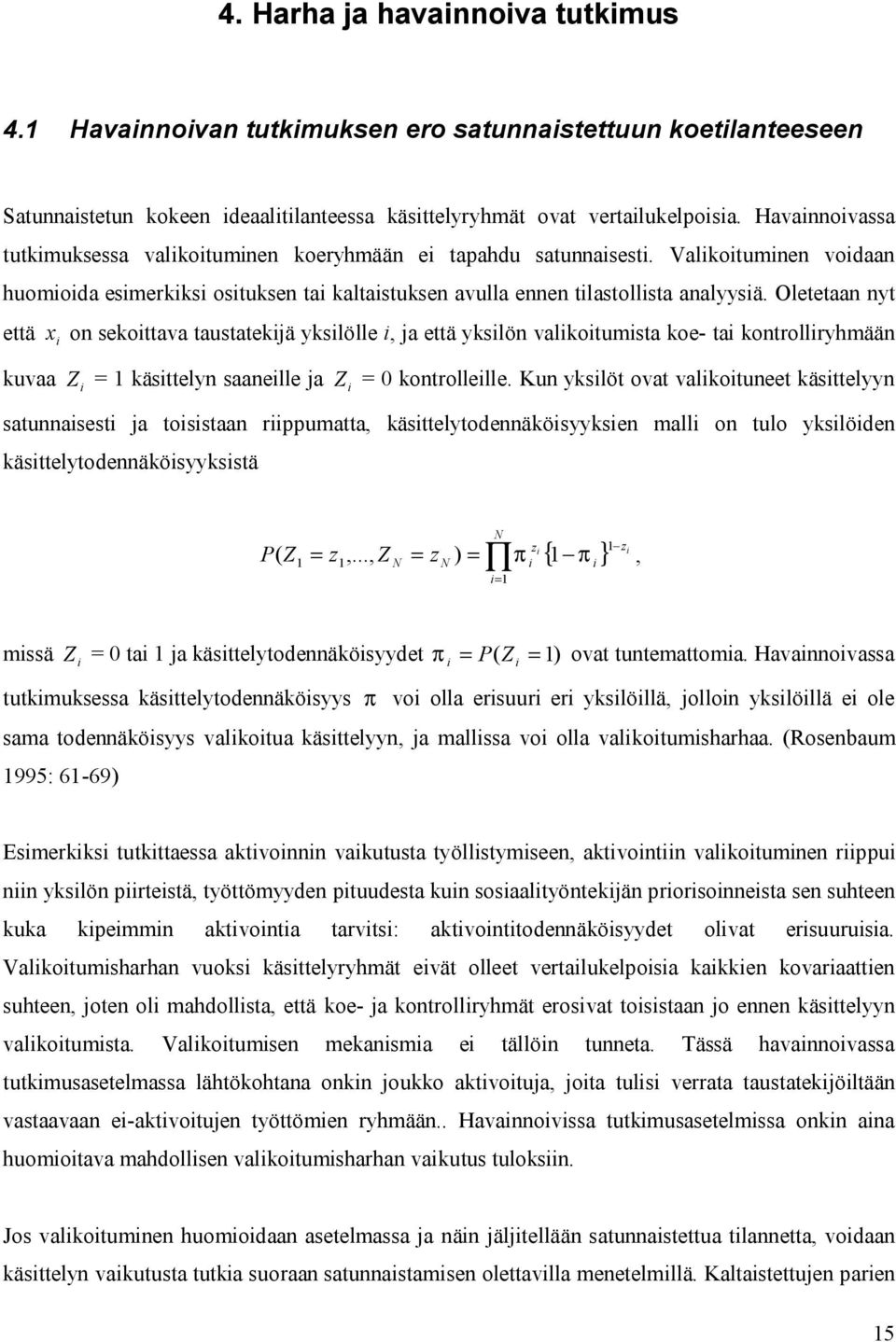 Oletetaan nyt että x on sekottava taustatekjä ykslölle, ja että ykslön valkotumsta koe- ta kontrollryhmään kuvaa Z = 1 kästtelyn saanelle ja Z = 0 kontrollelle.