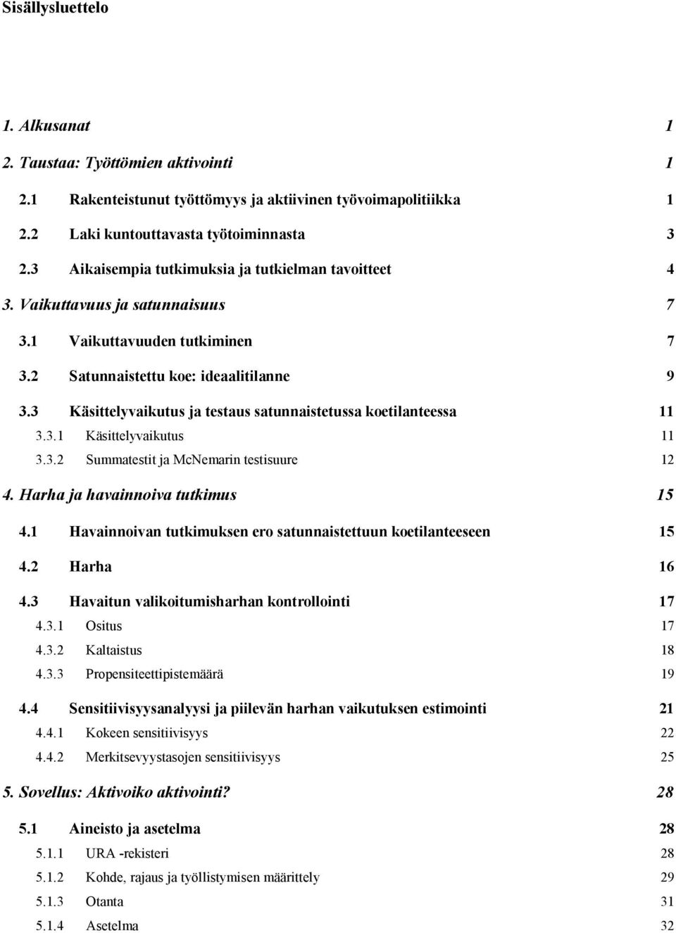 3 Kästtelyvakutus ja testaus satunnastetussa koetlanteessa 11 3.3.1 Kästtelyvakutus 11 3.3.2 Summatestt ja McNemarn testsuure 12 4. Harha ja havannova tutkmus 15 4.